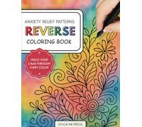 Reverse Coloring Book for Adults | Anxiety and Stress Relief | Calm Your Mind with Abstract Watercolor Patterns: A Relaxing Mindfulness Activity Book ... Art, and Imaginative | 40+ Beautiful Patterns