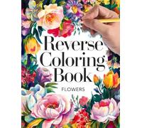 Reverse Coloring Book for Adults: Coloring book for adults in the reverse coloring style with ink tracing and watercolor art featuring flowers