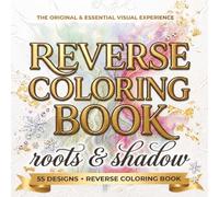 Reverse Coloring Book for Adults: Roots & Shadow: 55 Botanical Designs for Relaxation and Creativity