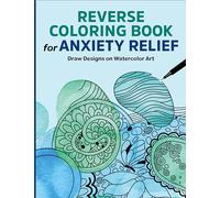 Reverse Coloring Book for Anxiety Relief: Draw Designs on Watercolor Art
