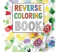 Reverse Coloring Book for Kids and Adults: 50 Colorful Pages to Spark Creativity, Relaxation, and Imaginative Drawing: A Fun and Mindful Art Activity ... - Just Add Your Lines, Doodles, and Ideas!