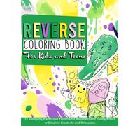 Reverse Coloring Book for Kids and Teens: 51 Satisfying Watercolor Patterns for Beginners and Young Artists to Enhance Creativity and Relaxation.