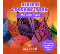 Reverse Coloring Book for Teens an Adults: Practice Mindfulness by Doodling on Colorful Autumn Art for Relaxation