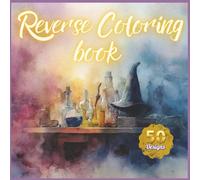 Reverse Coloring Book - Halloween Edition: 50 Beginner-Friendly Watercolor Pages with Pumpkins, Ghosts, Witches and Spooky Fun