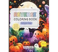 Reverse Coloring Book: Halloween Magic (Vol. 3) : The Colors Are Ready, Now It’s Your Turn to Draw: Halloween Reverse Coloring Book for Kids