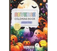 Reverse Coloring Book: Halloween Magic (Vol. 3) : The Colors Are Ready, Now It’s Your Turn to Draw: Halloween Reverse Coloring Book for Kids