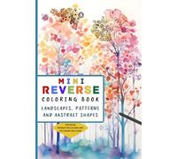 Reverse Coloring Book Mini: Travel Size Book with 35 Relaxing Watercolor Illustrations of Landscapes, Trees, Patterns and Abstract shapes for Meditation and ADHD Relief