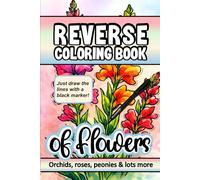 Reverse Coloring Book of Flowers: Explore beautiful watercolor flowers of all kinds in this unique line drawing coloring book for adults and all ages in TRAVEL SIZE..