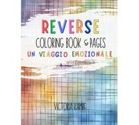 Reverse Coloring Book & Pages: Un Viaggio Emozionale: 50 illustrazioni da colorare al contrario di Fiori, Foreste, Mari, Paesaggi e Panorami Astratti ... età! Noi ci mettiamo i colori tu la magia!