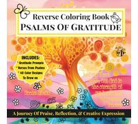 Reverse Coloring Book Psalms Of Gratitude: A Journey Of Praise, Reflection, And Creative Expression For Adults And Teens To Draw, Doodle And Journal