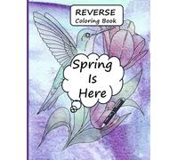 Reverse Coloring Book - Spring Is Here: Doodle, Outline, and Watch Spring Bloom