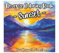 Reverse Coloring Book - Sunset: You Draw the Lines!: Beautiful Landscapes Sunset Art with Soft Watercolors - Relax, Imagine, and Add the Lines Yourself