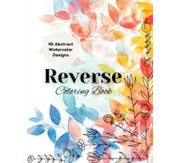 Reverse Coloring Book!: "The Art of Imagination: A Reverse Coloring Experience" For All Ages!