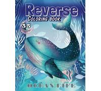 Reverse Coloring Book: The Colors Are Done, You Outline, Trace, and Make Your Own Art with 35 Stunning Ocean Life-Themed Colored Pages Featuring Whales, Sharks, and More for Kids & Adults.