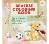 REVERSE COLORING BOOK: TRACCIA I CONTORNI DELLE IMMAGINI E TRASFORMALE IN VERE OPERE D'ARTE!