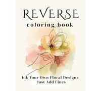 Reverse Coloring Book: Watercolor Florals for Adult Relaxation and Stress Relief