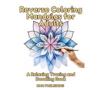 Reverse Coloring Mandalas for Adults, A Relaxing Tracing and Doodling Book: 40 Colorful Patterns for Creative Mindfulness, Easy to Medium Designs for Relaxation, Tracing, and Drawing Patterns