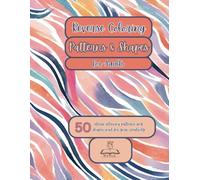 Reverse Coloring Patterns & Shapes for Adults: 50 stress relieving patterns and shapes wait for your creativity