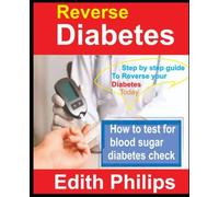 Reverse Diabetes: Step By Step Guide To Reverse Your Diabetes Today