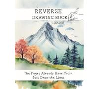 Reverse Drawing Book: The Pages Already Have Color , Just Draw the Lines.60 watercolor backgrounds inspired by Spring, Summer, Fall, and Winter