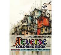 Reverse Engineer the Designs Coloring Book: Volume 2 - Building Meditation and Relaxation - 50 Unique Inverse and Backwards Beginner Friendly ... for Kids and Adults to Add Lines and Patterns