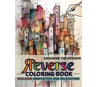Reverse Engineer the Designs Coloring Book: Volume 3 - Building Meditation and Relaxation - 50 Unique Inverse and Backwards Beginner Friendly ... for Kids and Adults to Add Lines and Patterns