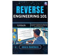 Reverse Engineering 101: Unlock the secrets of software by dissecting programs - a beginner’s journey into reverse engineering
