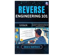 Reverse Engineering 101: Unlock the secrets of software by dissecting programs - a beginner’s journey into reverse engineering