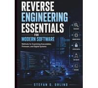 Reverse Engineering Essentials for Modern Software: Methods for Examining Executables, Firmware, and Digital Systems