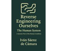 Reverse Engineering Ourselves: The Human System