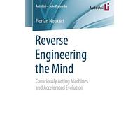 Reverse Engineering the Mind: Consciously Acting Machines and Accelerated Evolution