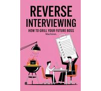 Reverse Interviewing: How to Grill Your Future Boss