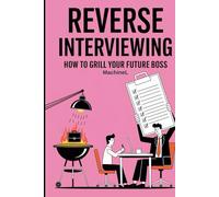 Reverse Interviewing: How to Grill Your Future Boss
