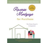 Reverse Mortgage for Purchase: A House Hunting Guidebook & Journal for Retirees & Seniors Ready to Move