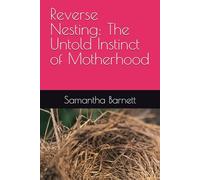 Reverse Nesting: The Untold Instinct of Motherhood