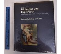 Reverse Paintings on Glass/Hinterglas Und Kupferstich: 100 Previously Unpublished Reverse Paintings on Glass and the Engravings on which They were ... Vorlagen Aus Direi Jahrhunderten 1550-1850