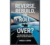 REVERSE, REBUILD, OR ROLL OVER?: The High-Stakes Story of Lucid Motors in the Electric Vehicle Era