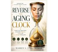 Reverse the aging clock: Simple Anti-aging habits for healthy, longetivity, energy and younger looking skin