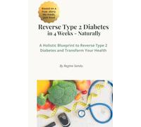 Reverse Type 2 Diabetes Naturally In 4 Weeks: A Holistic Blueprint to Reverse Type 2 Diabetes And Transform Your Health