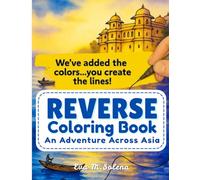 Reverse Watercolor Coloring Book for Adults: An Adventure Across Asia: We've got the Color...You draw the Lines!