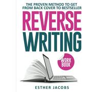 Reverse Writing - Workbook: The proven method to get from back cover to bestseller - The workbook