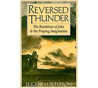 Eugene H. Peterson – Reversed Thunder – The Revelation of John and the Praying Imagination
