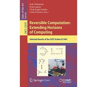Reversible Computation: Extending Horizons of Computing: Selected Results of the COST Action IC1405