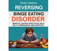 Reversing Binge Eating Disorder: Mindful Eating Practices with Self-Compassion and Support