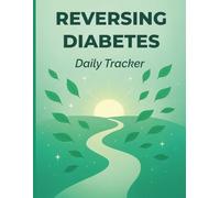 Reversing Diabetes Daily Tracker: Daily blood sugar, carb, water, sleep & exercise journal for managing diabetes, tracking habits & improving health naturally.