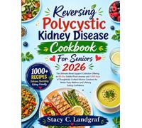 Reversing Polycystic Kidney Disease Cookbook For Seniors 2026: The Ultimate Renal Support Collection Offering an 80-Day Guided Food Journey and 1,000 ... Daily Wellness and Lifelong Eating Confidence