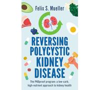 Reversing Polycystic Kidney Disease: The Low-carb, High-nutrient Approach to Kidney Health