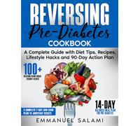 Reversing Pre-Diabetes: A Complete Guide with Diet Tips, Recipes, Lifestyle Hacks and 90-Day Action Plan
