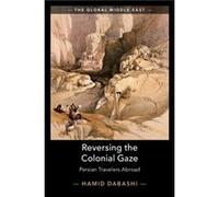 Reversing the Colonial Gaze by Dabashi & Hamid Columbia University & New York Dabashi Hamid Columbia University New York (Auteur)