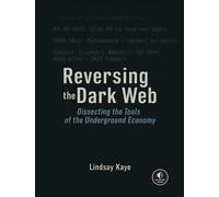 Reversing the Dark Web Dissecting the Tools of the Underground Economy - Lindsay Kaye - No Starch Press - ebook (ePub) - Livre